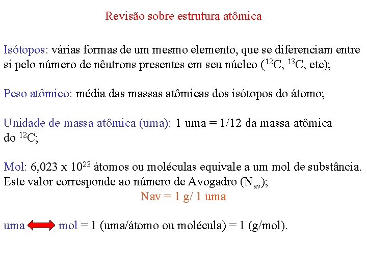 Revisão sobre estrutura atômica Isótopos: várias formas de um mesmo elemento, que se diferenciam