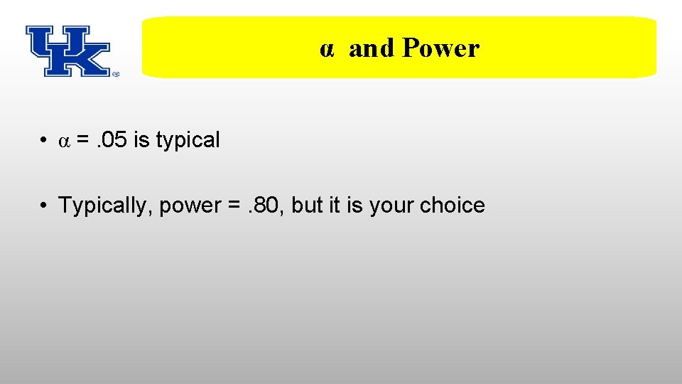 and Easy-Peasy! Power Step 2: Alpha α=. 05, [NO!] • α =. 05 is