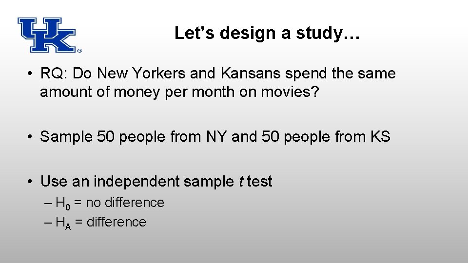 Let’s design a study… • RQ: Do New Yorkers and Kansans spend the same