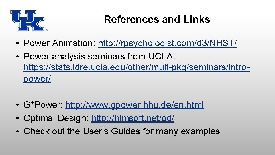 References and Links • Power Animation: http: //rpsychologist. com/d 3/NHST/ • Power analysis seminars