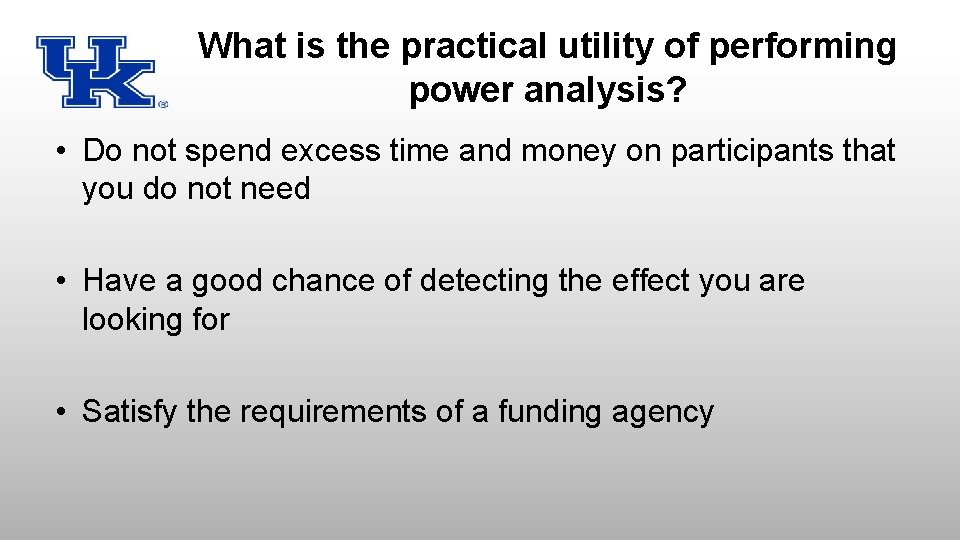 What is the practical utility of performing power analysis? • Do not spend excess