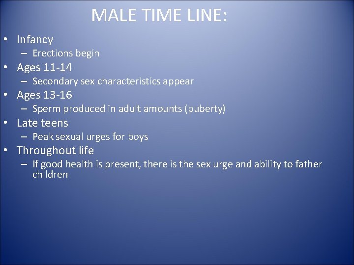 MALE TIME LINE: • Infancy – Erections begin • Ages 11 -14 – Secondary