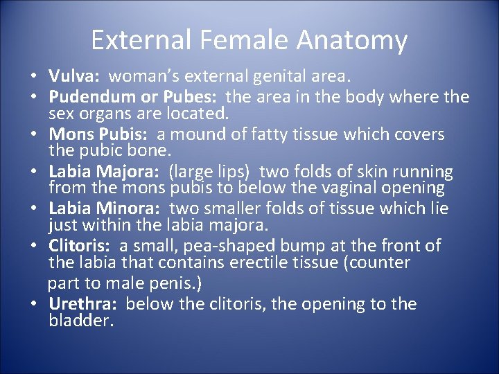 External Female Anatomy • Vulva: woman’s external genital area. • Pudendum or Pubes: the