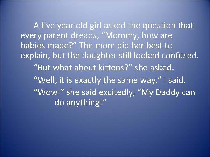 A five year old girl asked the question that every parent dreads, “Mommy, how