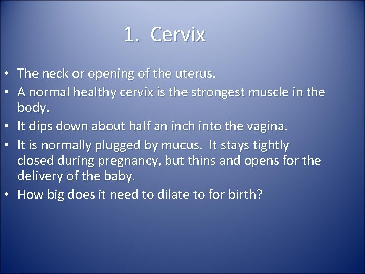 1. Cervix • The neck or opening of the uterus. • A normal healthy