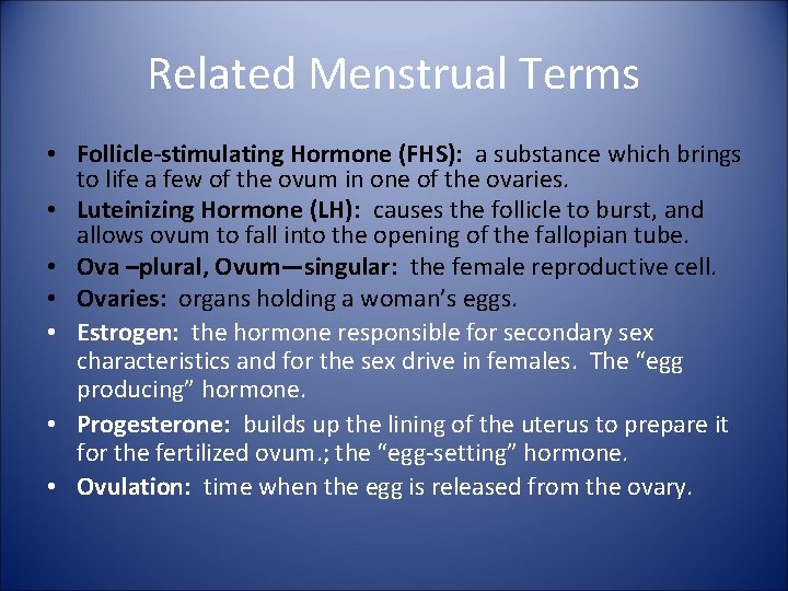 Related Menstrual Terms • Follicle-stimulating Hormone (FHS): a substance which brings to life a