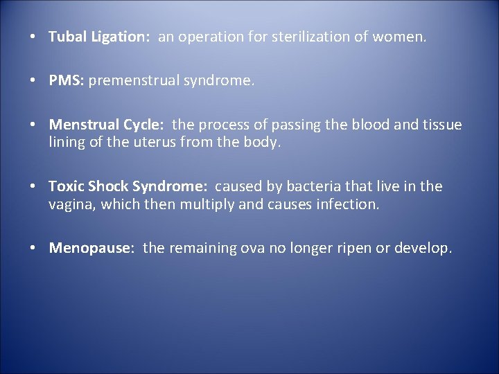  • Tubal Ligation: an operation for sterilization of women. • PMS: premenstrual syndrome.