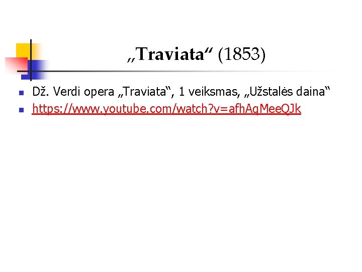 „Traviata“ (1853) n n Dž. Verdi opera „Traviata“, 1 veiksmas, „Užstalės daina“ https: //www.