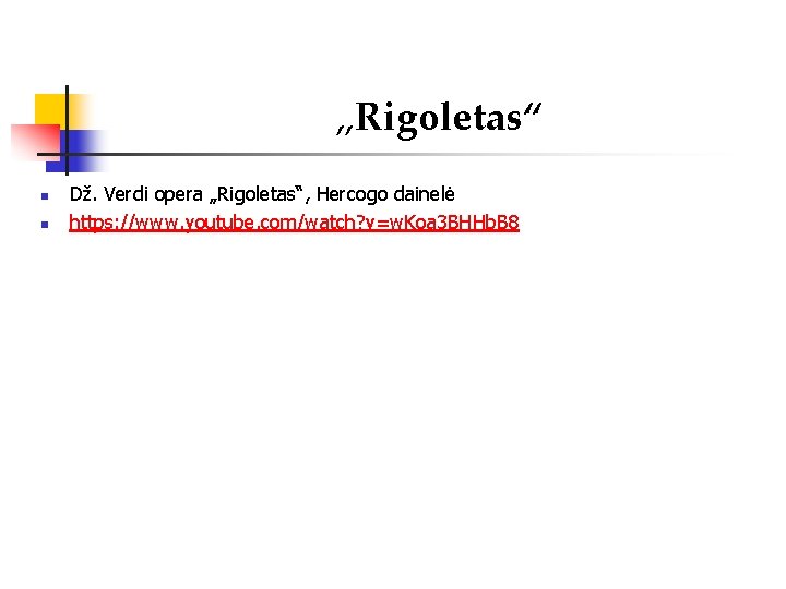 „Rigoletas“ n n Dž. Verdi opera „Rigoletas“, Hercogo dainelė https: //www. youtube. com/watch? v=w.