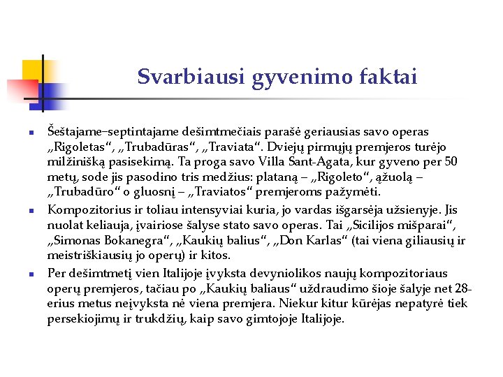 Svarbiausi gyvenimo faktai n n n Šeštajame−septintajame dešimtmečiais parašė geriausias savo operas „Rigoletas“, „Trubadūras“,