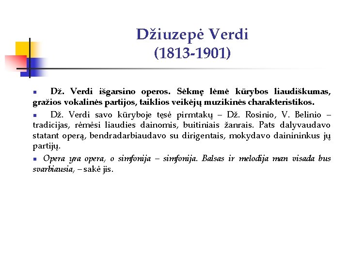 Džiuzepė Verdi (1813 -1901) Dž. Verdi išgarsino operos. Sėkmę lėmė kūrybos liaudiškumas, gražios vokalinės