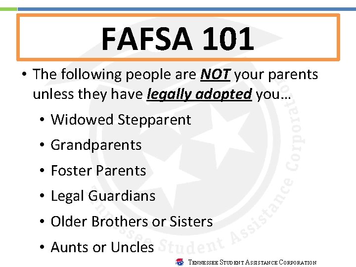 FAFSA 101 • The following people are NOT your parents unless they have legally