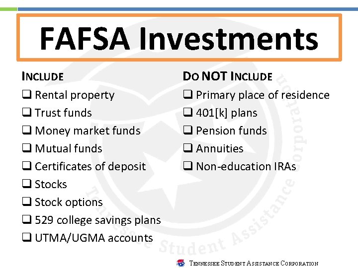 FAFSA Investments INCLUDE DO NOT INCLUDE q Rental property q Trust funds q Money