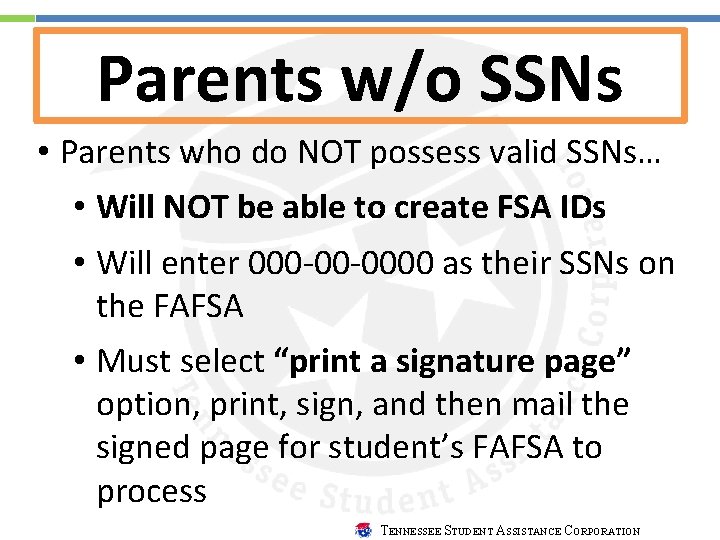 Parents w/o SSNs • Parents who do NOT possess valid SSNs… • Will NOT