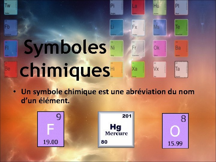 Symboles chimiques • Un symbole chimique est une abréviation du nom d’un élément. 