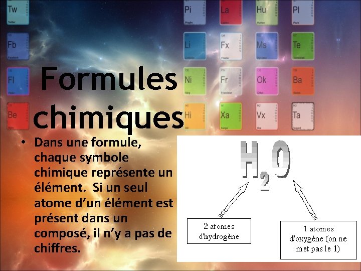 Formules chimiques • Dans une formule, chaque symbole chimique représente un élément. Si un