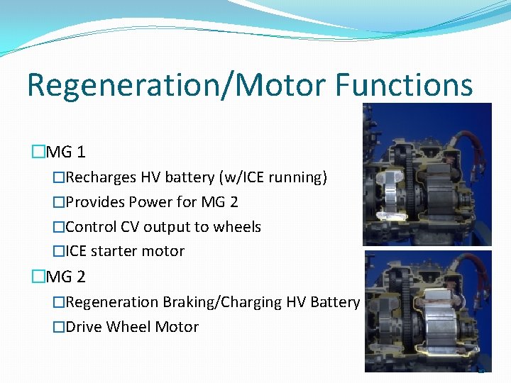 Regeneration/Motor Functions �MG 1 �Recharges HV battery (w/ICE running) �Provides Power for MG 2