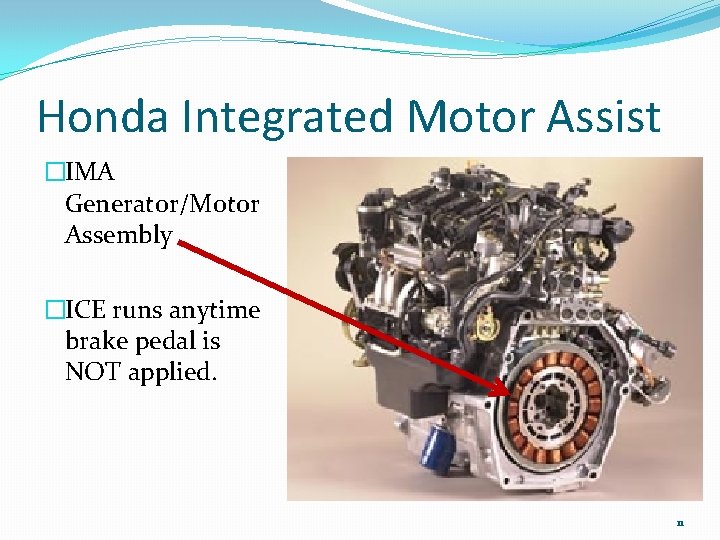 Honda Integrated Motor Assist �IMA Generator/Motor Assembly �ICE runs anytime brake pedal is NOT