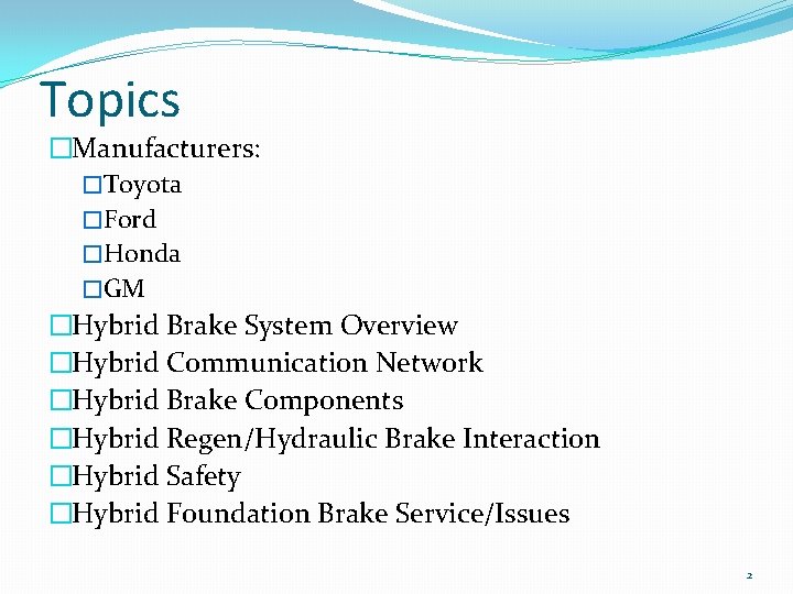 Topics �Manufacturers: �Toyota �Ford �Honda �GM �Hybrid Brake System Overview �Hybrid Communication Network �Hybrid