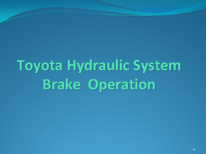 Toyota Hydraulic System Brake Operation 22 
