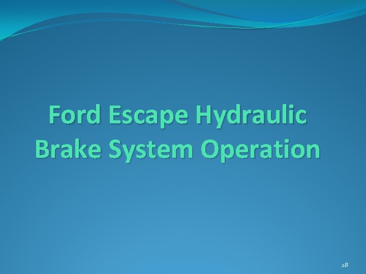 Ford Escape Hydraulic Brake System Operation 28 