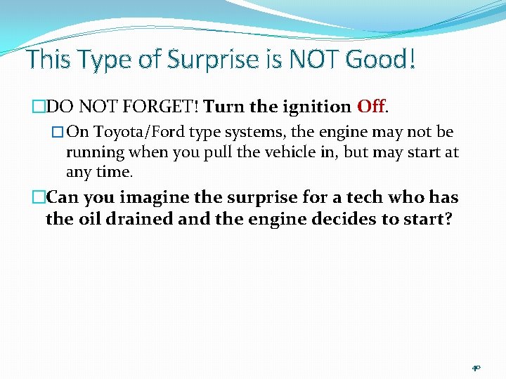 This Type of Surprise is NOT Good! �DO NOT FORGET! Turn the ignition Off.