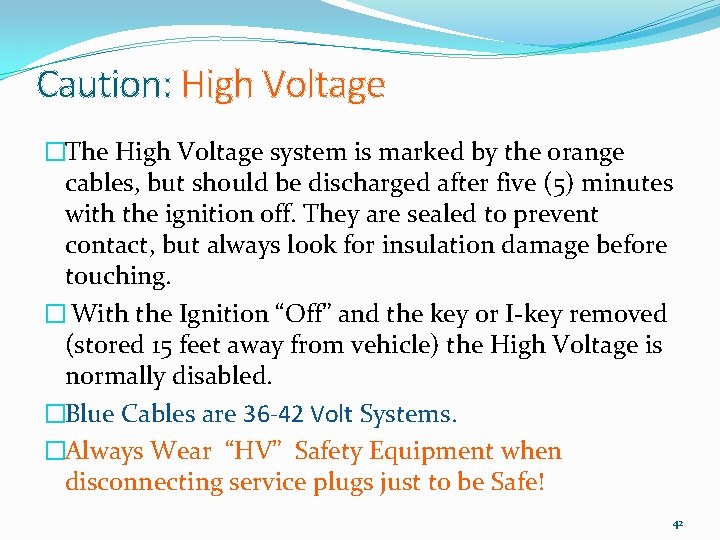 Caution: High Voltage �The High Voltage system is marked by the orange cables, but