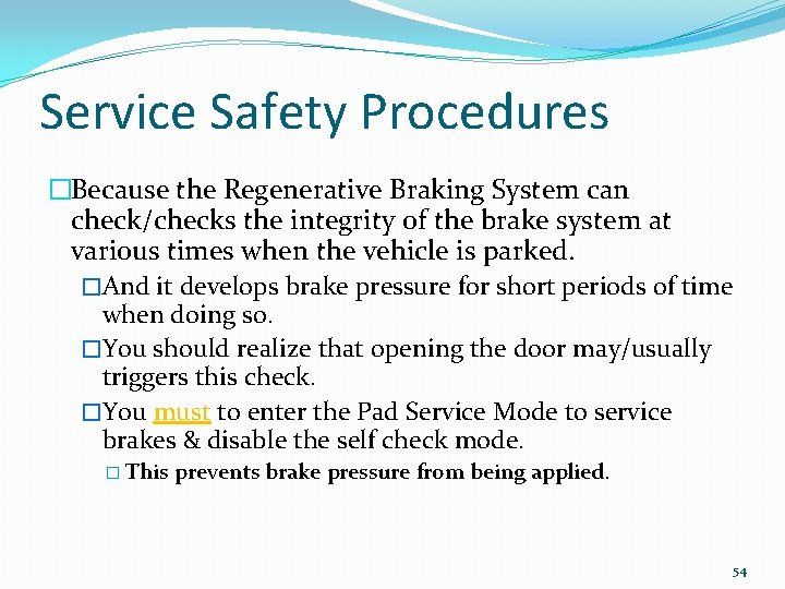 Service Safety Procedures �Because the Regenerative Braking System can check/checks the integrity of the