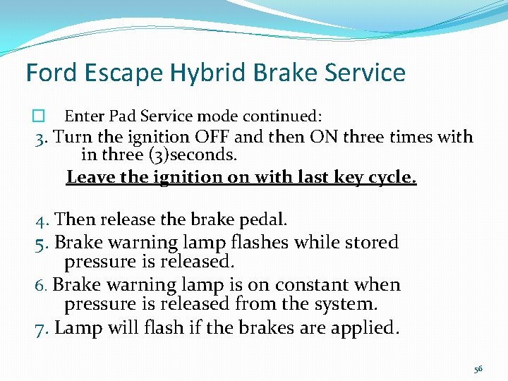 Ford Escape Hybrid Brake Service � Enter Pad Service mode continued: 3. Turn the