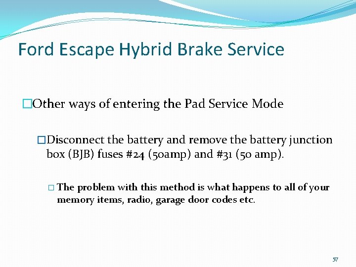 Ford Escape Hybrid Brake Service �Other ways of entering the Pad Service Mode �Disconnect