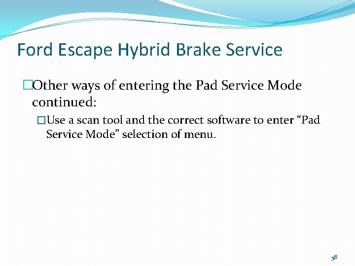 Ford Escape Hybrid Brake Service �Other ways of entering the Pad Service Mode continued: