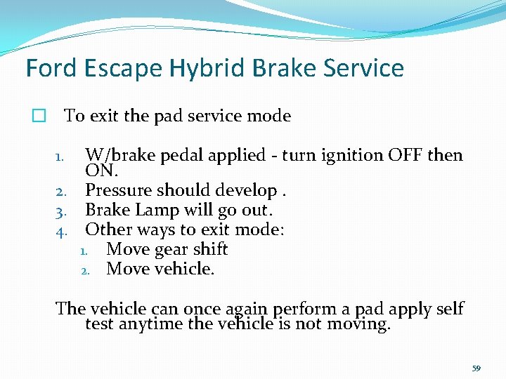 Ford Escape Hybrid Brake Service � To exit the pad service mode W/brake pedal