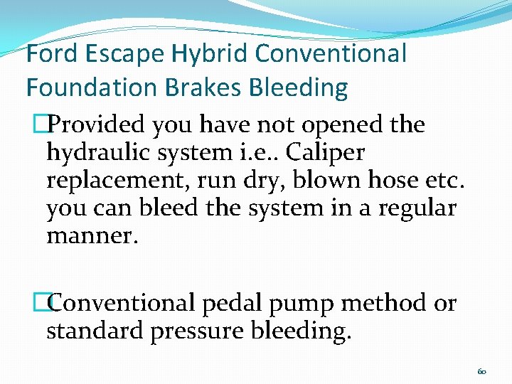 Ford Escape Hybrid Conventional Foundation Brakes Bleeding �Provided you have not opened the hydraulic