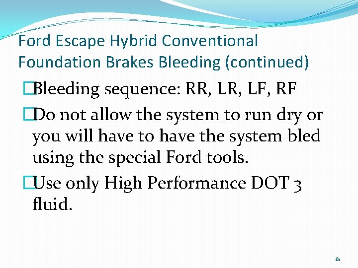 Ford Escape Hybrid Conventional Foundation Brakes Bleeding (continued) �Bleeding sequence: RR, LF, RF �Do