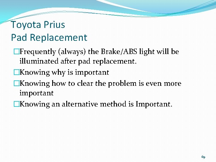 Toyota Prius Pad Replacement �Frequently (always) the Brake/ABS light will be illuminated after pad