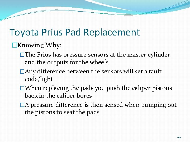Toyota Prius Pad Replacement �Knowing Why: �The Prius has pressure sensors at the master