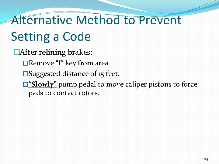 Alternative Method to Prevent Setting a Code �After relining brakes: �Remove “I” key from