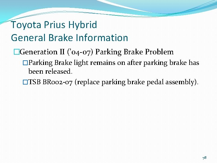 Toyota Prius Hybrid General Brake Information �Generation II (’ 04 -07) Parking Brake Problem