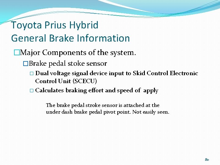 Toyota Prius Hybrid General Brake Information �Major Components of the system. �Brake pedal stoke