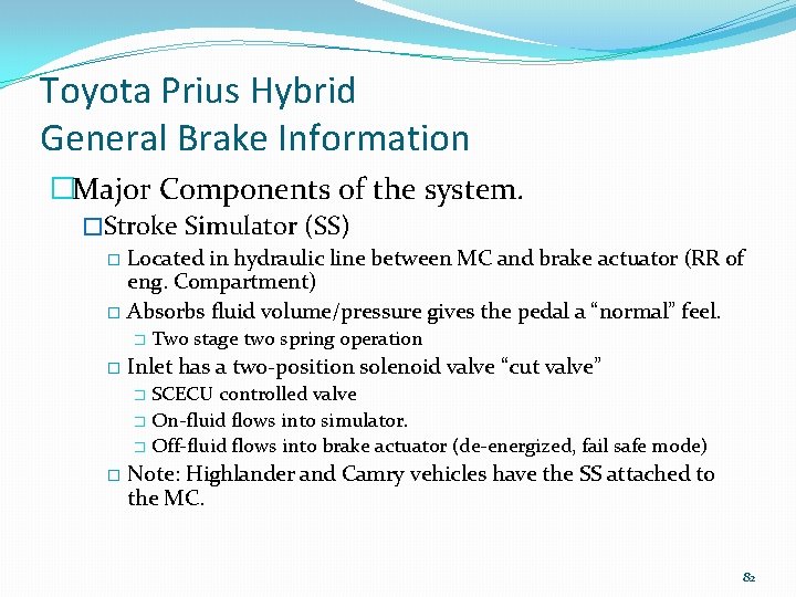 Toyota Prius Hybrid General Brake Information �Major Components of the system. �Stroke Simulator (SS)