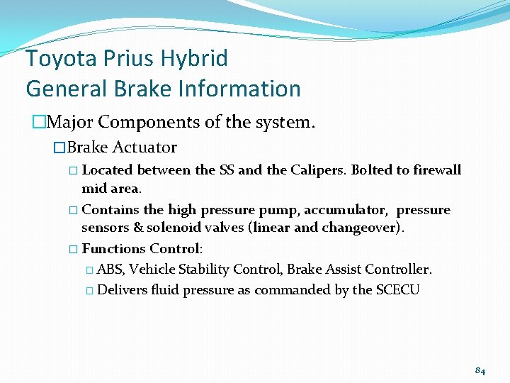 Toyota Prius Hybrid General Brake Information �Major Components of the system. �Brake Actuator �