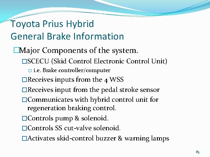 Toyota Prius Hybrid General Brake Information �Major Components of the system. �SCECU (Skid Control