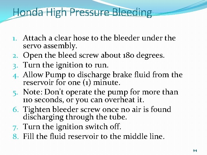 Honda High Pressure Bleeding 1. Attach a clear hose to the bleeder under the