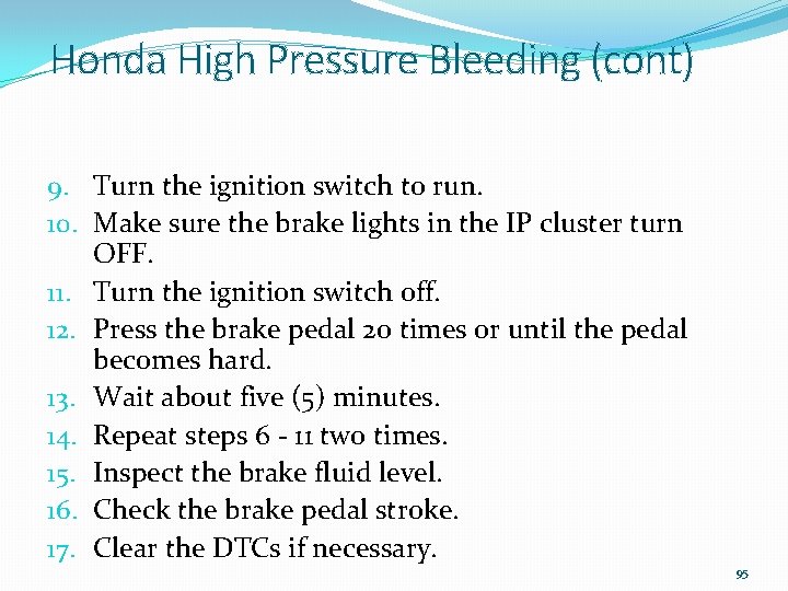 Honda High Pressure Bleeding (cont) 9. Turn the ignition switch to run. 10. Make