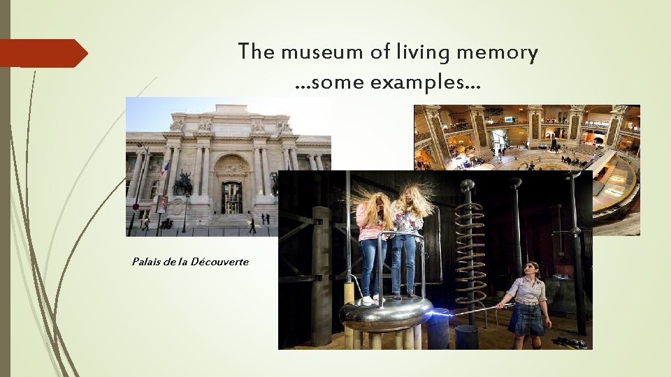 The museum of living memory …some examples… Palais de la Découverte 