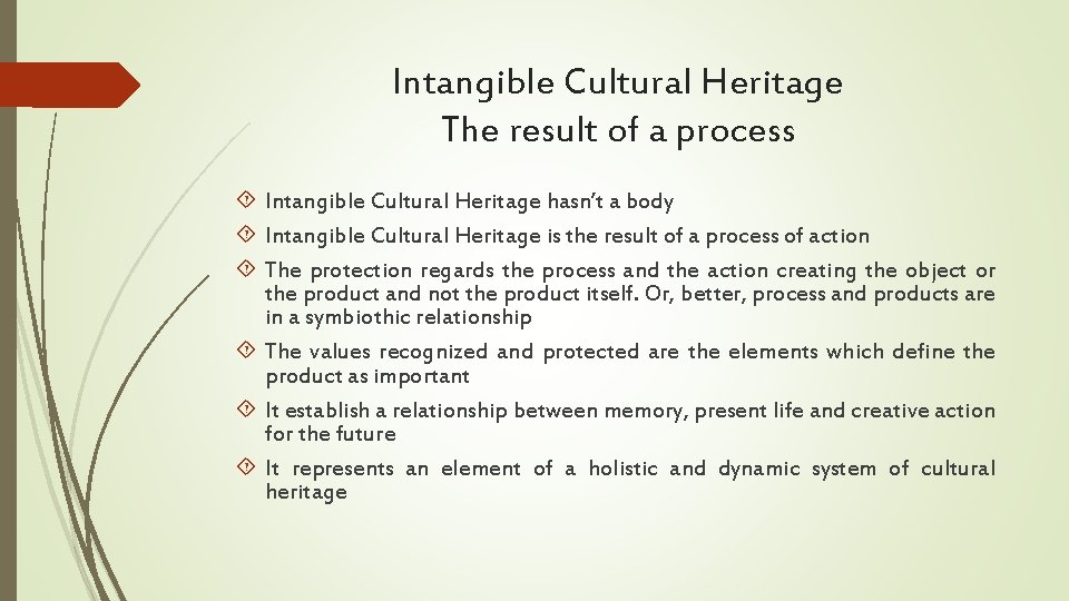 Intangible Cultural Heritage The result of a process Intangible Cultural Heritage hasn’t a body