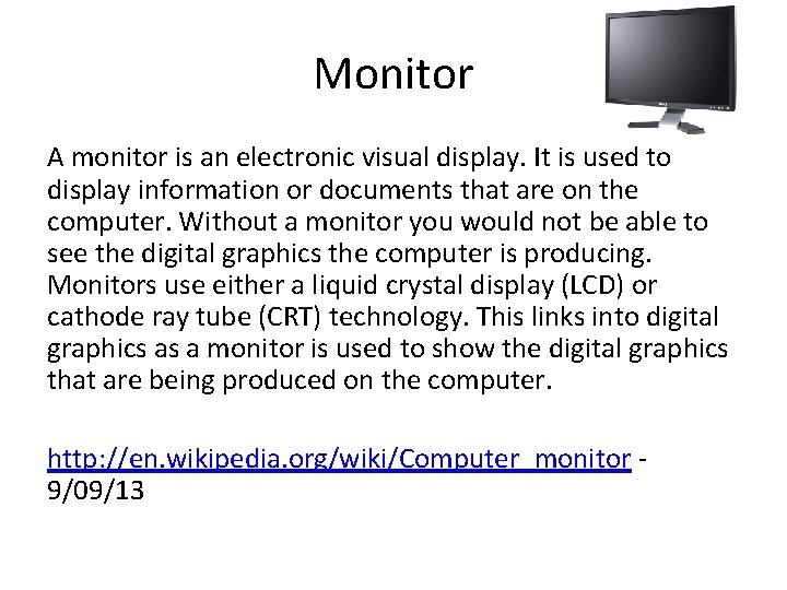 Monitor A monitor is an electronic visual display. It is used to display information