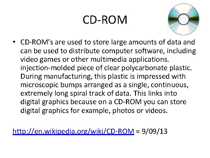 CD-ROM • CD-ROM’s are used to store large amounts of data and can be