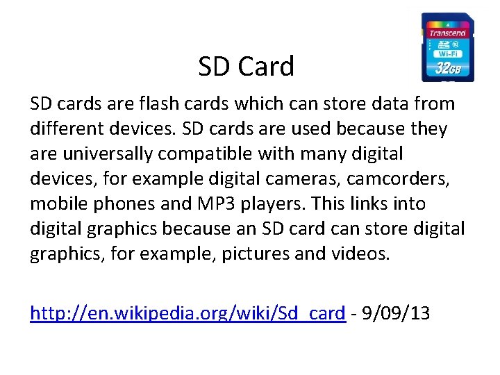 SD Card SD cards are flash cards which can store data from different devices. SD Card SD cards are flash cards which can store data from different devices.