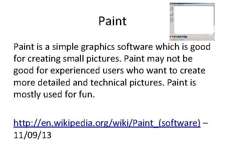 Paint is a simple graphics software which is good for creating small pictures. Paint Paint is a simple graphics software which is good for creating small pictures. Paint